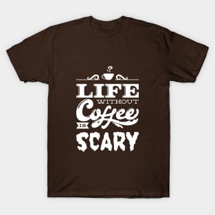 Life Without Coffee Is Scary T-Shirt